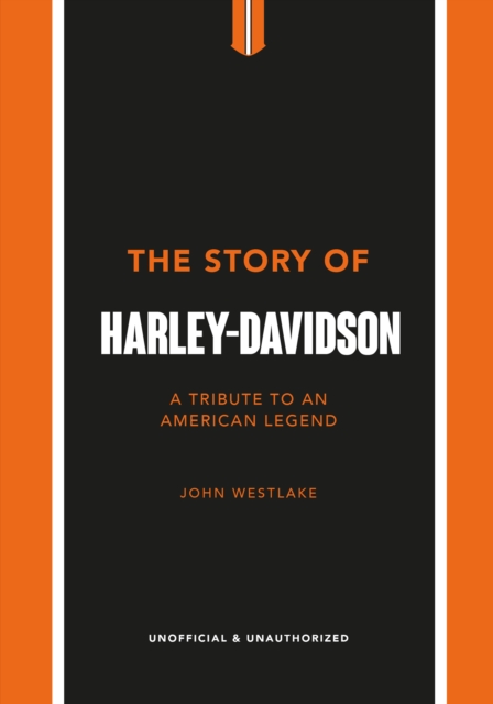 The Story of Harley-Davidson : A Celebration of an American Icon