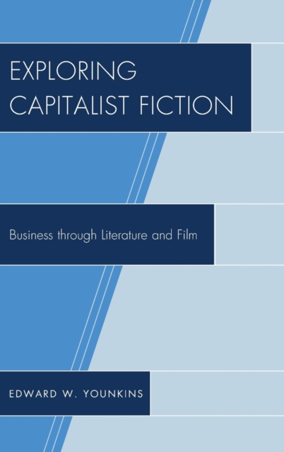 Exploring Capitalist Fiction : Business through Literature and Film