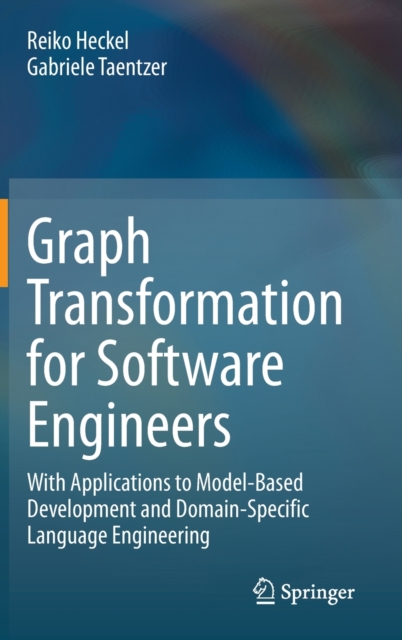 Graph Transformation for Software Engineers : With Applications to Model-Based Development and Domain-Specific Language Engineering