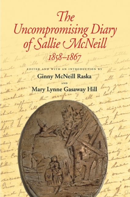 The Uncompromising Diary of Sallie McNeill  1858-1867