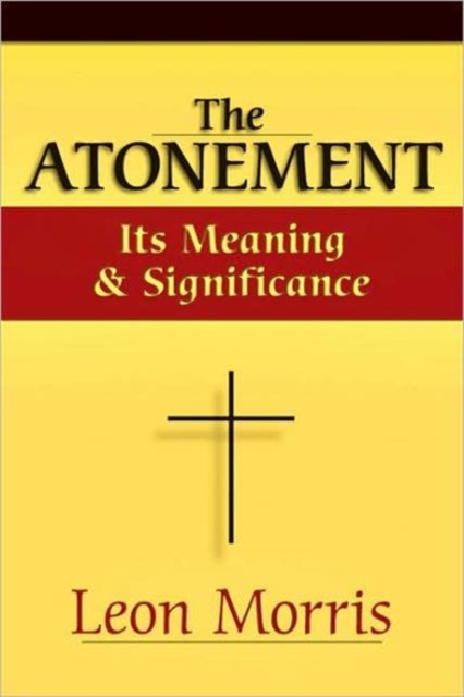 The Atonement – Its Meaning and Significance