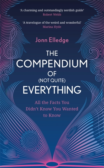 The Compendium of (Not Quite) Everything : All the Facts You Didn't Know You Wanted to Know