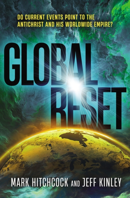 Global Reset : Do Current Events Point to the Antichrist and His Worldwide Empire?