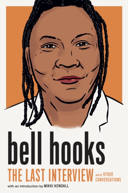 Bell Hooks: The Last Interview : And Other Conversations