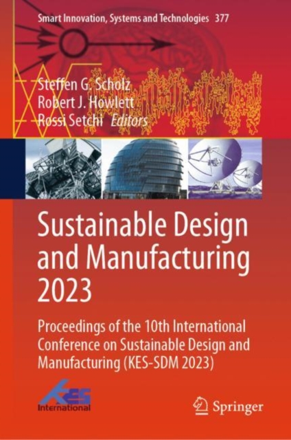 Sustainable Design and Manufacturing 2023 : Proceedings of the 10th International Conference on Sustainable Design and Manufacturing (KES-SDM 2023)