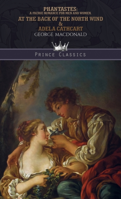 Phantastes : A Faerie Romance for Men and Women, At the Back of the North Wind & Adela Cathcart