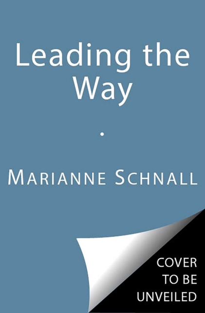 Leading the Way : Inspiring Words for Women on How to Live and Lead with Courage, Confidence, and Authenticity