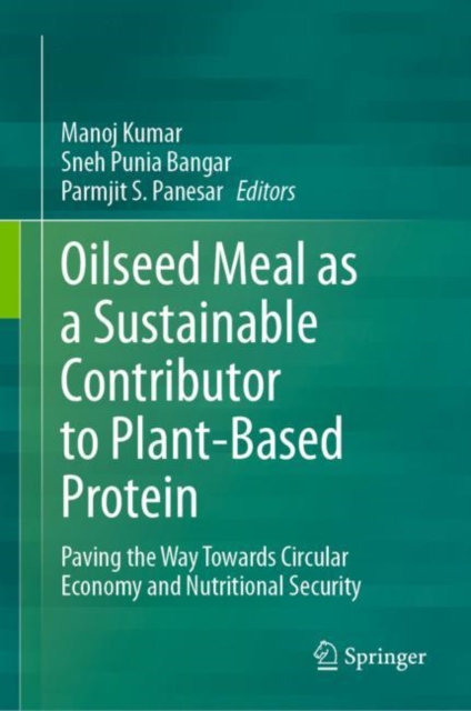 Oilseed Meal as a Sustainable Contributor to Plant-Based Protein : Paving the Way Towards Circular Economy and Nutritional Security