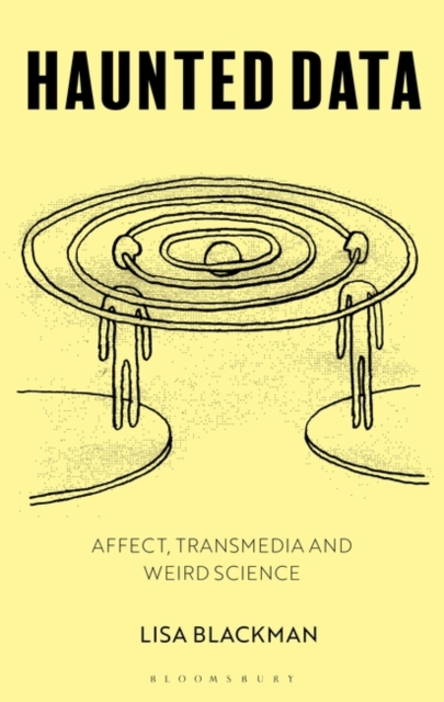 Haunted Data : Affect, Transmedia, Weird Science