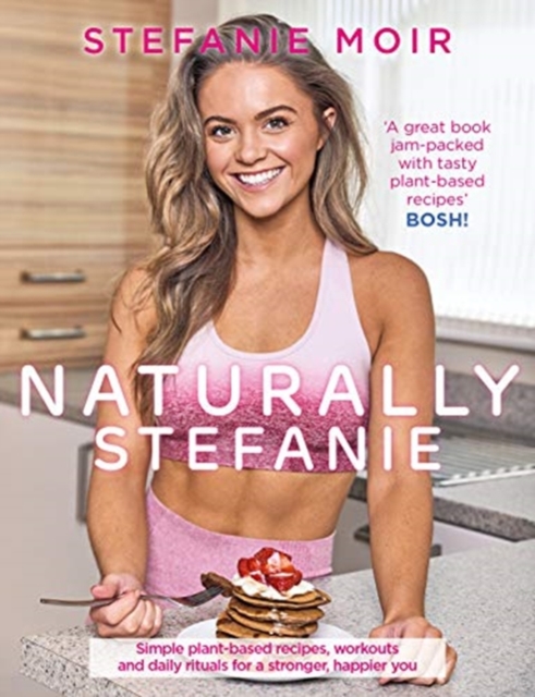 Naturally Stefanie : Recipes, workouts and daily rituals for a stronger, happier you