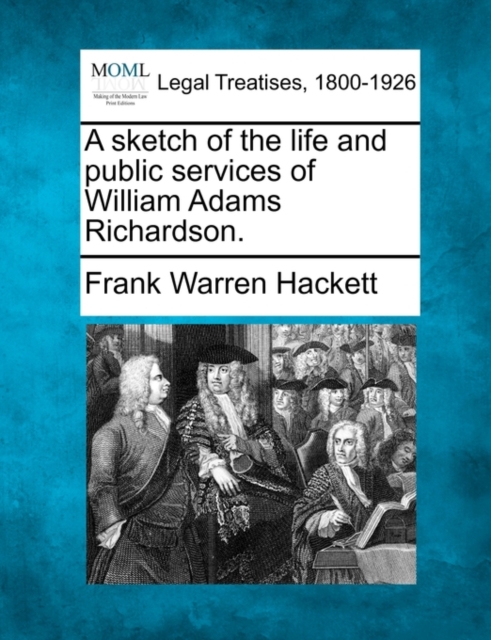 A sketch of the life and public services of William Adams Richardson.