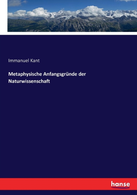 Metaphysische Anfangsgr?nde der Naturwissenschaft