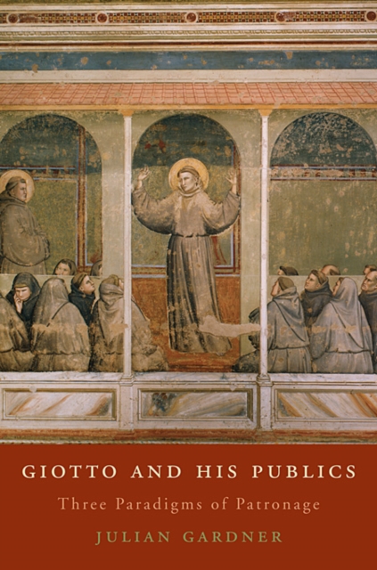 Giotto and His Publics : Three Paradigms of Patronage