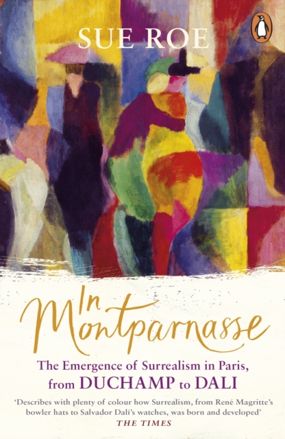 In Montparnasse : The Emergence of Surrealism in Paris, from Duchamp to Dali