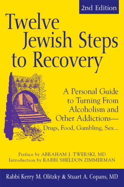 Twelve Jewish Steps to Recovery (2nd Edition) : A Personal Guide to Turning From Alcoholism and Other Addictions-Drugs, Food, Gambling, Sex...