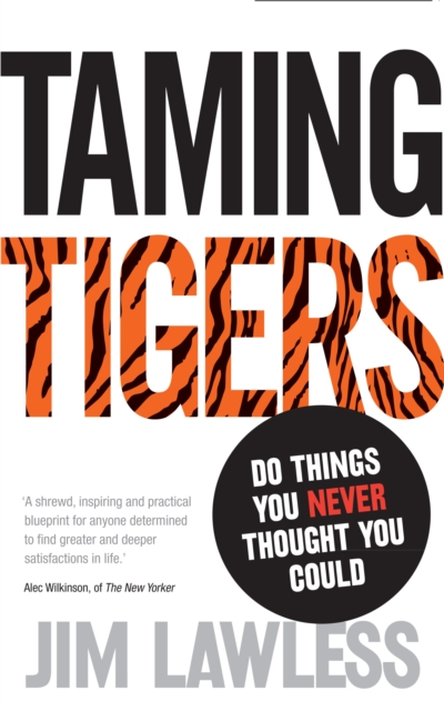 Taming Tigers : Do things you never thought you could