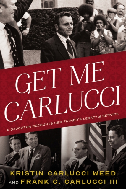 Get Me Carlucci : A Daughter Recounts Her Father’s Legacy of Service