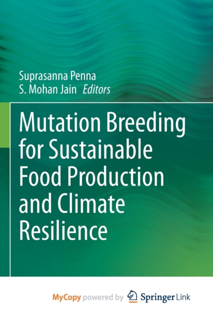 Mutation Breeding for Sustainable Food Production and Climate Resilience