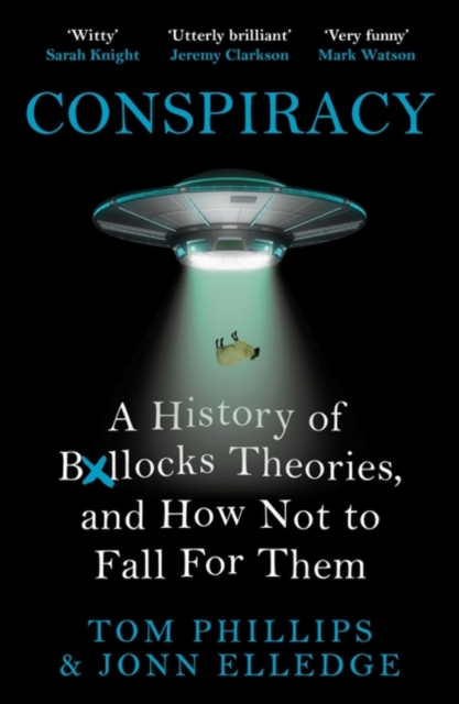 Conspiracy : A History of Boll*cks Theories, and How Not to Fall for Them