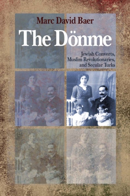 The Doenme : Jewish Converts, Muslim Revolutionaries, and Secular Turks