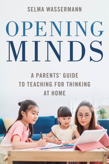 Opening Minds : A Parents' Guide to Teaching for Thinking at Home