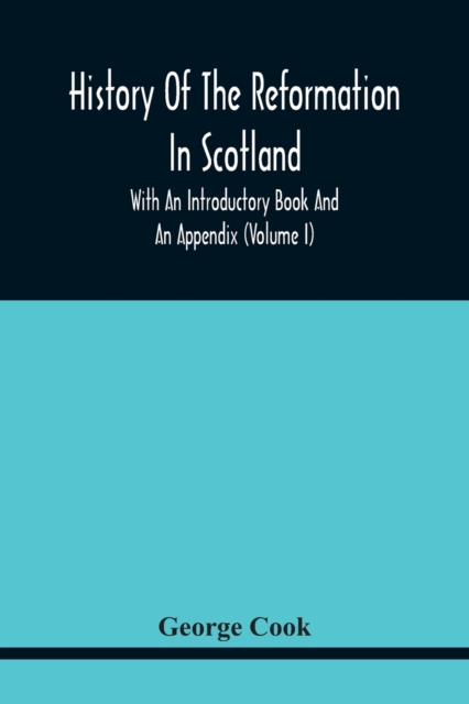 History Of The Reformation In Scotland : With An Introductory Book And An Appendix (Volume I)