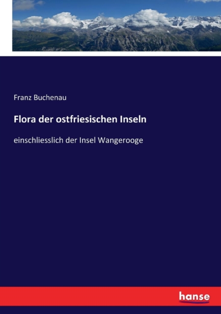 Flora der ostfriesischen Inseln:einschliesslich der Insel Wangerooge