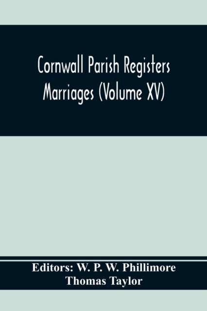 Cornwall Parish Registers. Marriages (Volume Xv)