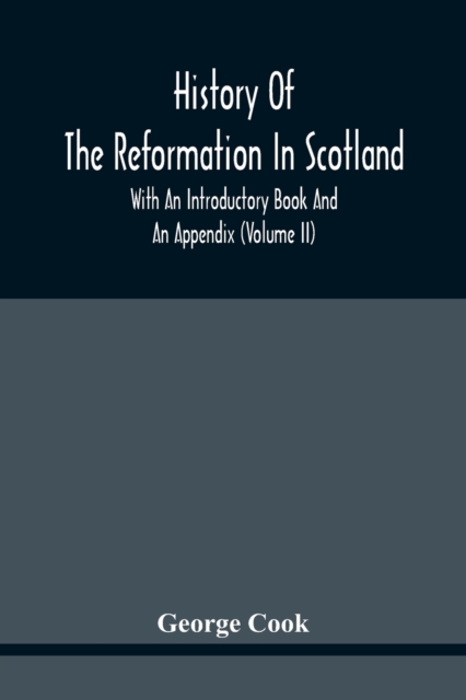 History Of The Reformation In Scotland : With An Introductory Book And An Appendix (Volume Ii)