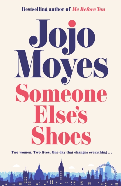 Someone Else's Shoes : The new novel from the bestselling phenomenon behind The Giver of Stars and Me Before You