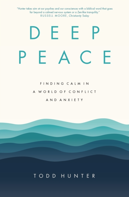 Deep Peace : Finding Calm in a World of Conflict and Anxiety