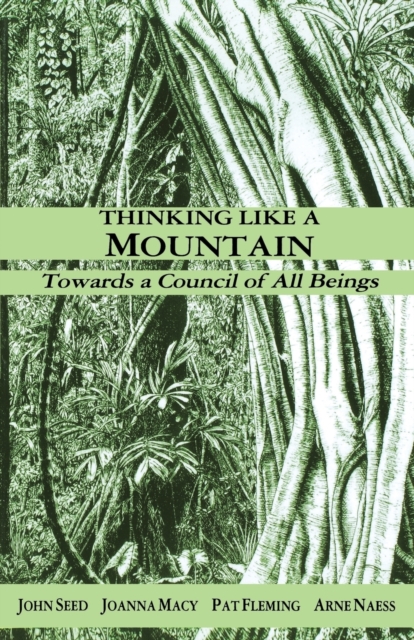 Thinking Like a Mountain : Towards a Council of All Beings