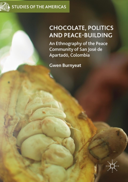 Chocolate, Politics and Peace-Building : An Ethnography of the Peace Community of San Jos? de Apartad?, Colombia