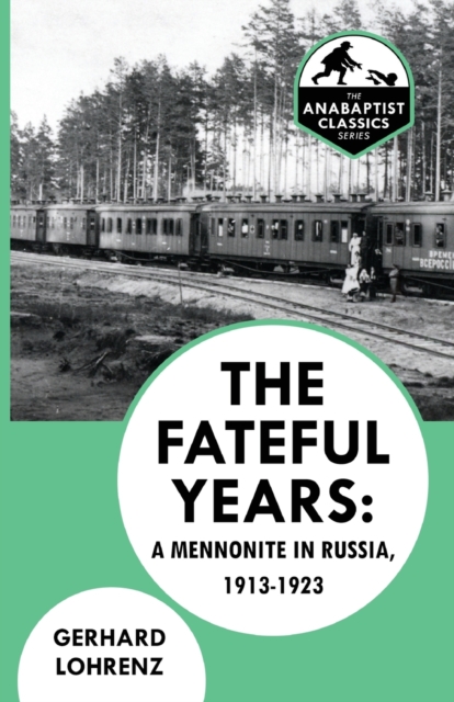 The Fateful Years: A Mennonite in Russia, 1913-1923