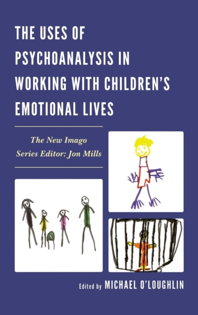 The Uses of Psychoanalysis in Working with Children's Emotional Lives