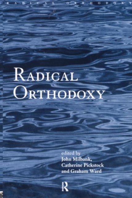 Radical Orthodoxy : A New Theology