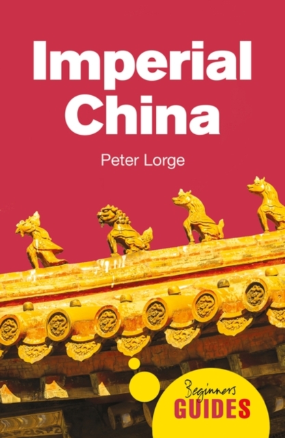 Imperial China : A Beginner's Guide