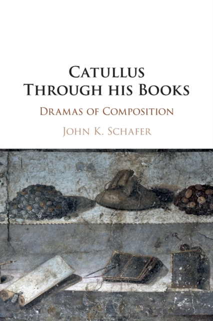 Catullus Through his Books : Dramas of Composition