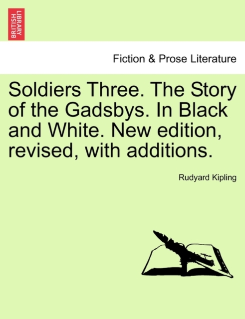 Soldiers Three. The Story of the Gadsbys. In Black and White. New edition, revised, with additions.