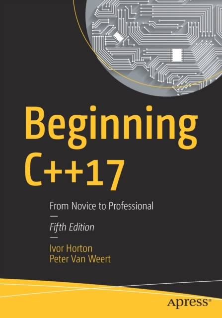 Beginning C++17 : From Novice to Professional