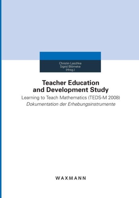 Teacher Education and Development Study:Learning to Teach Mathematics (TEDS-M 2008) - Dokumentation der Erhebungsinstrumente