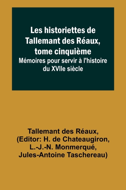 Les historiettes de Tallemant des R?aux, tome cinqui?me; M?moires pour servir ? l'histoire du XVIIe si?cle