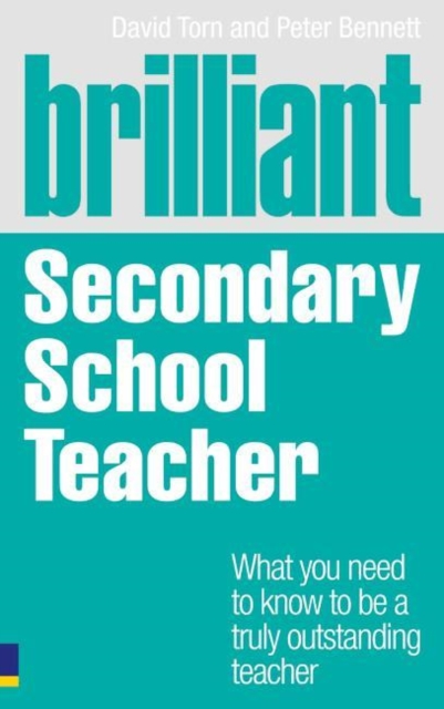 Brilliant Secondary School Teacher : What you need to know to be a truly outstanding teacher