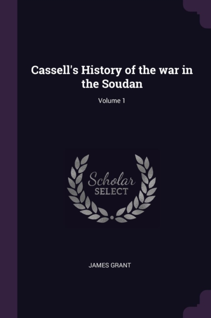 Cassell's History of the war in the Soudan; Volume 1