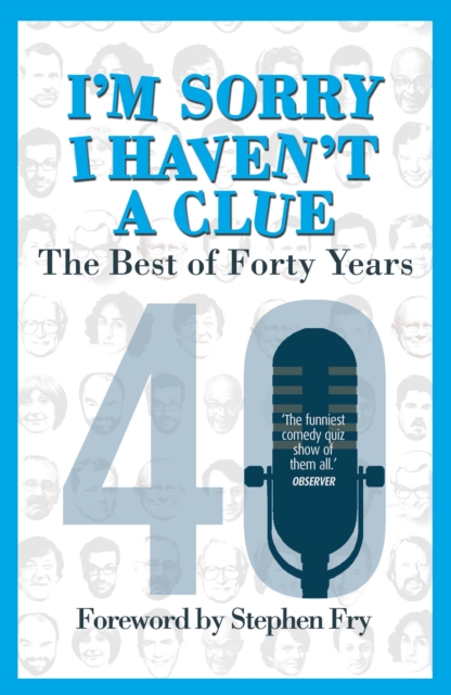 I'm Sorry I Haven't a Clue: The Best of Forty Years : Foreword by Stephen Fry