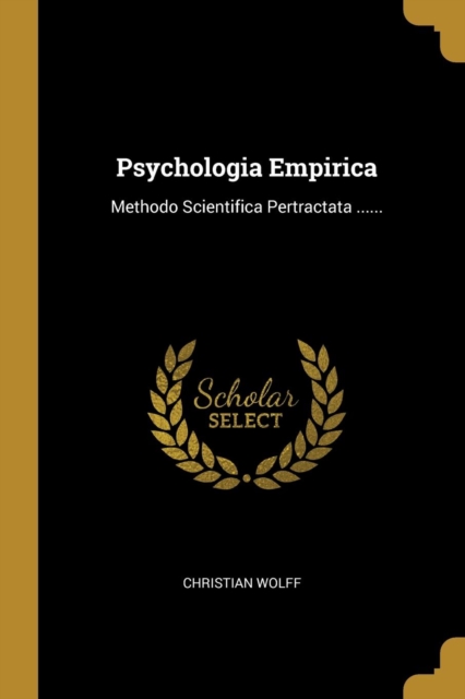 Psychologia Empirica: Methodo Scientifica Pertractata ......