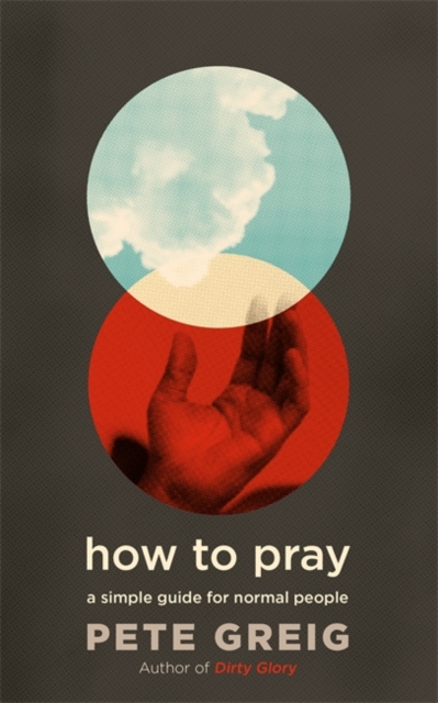 How to Pray : A Simple Guide for Normal People