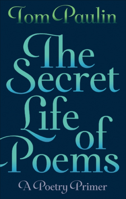 The Secret Life of Poems : A Poetry Primer