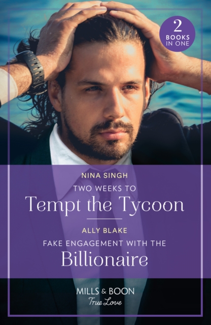 Two Weeks To Tempt The Tycoon / Fake Engagement With The Billionaire : Two Weeks to Tempt the Tycoon / Fake Engagement with the Billionaire (Billion-Dollar Bachelors)