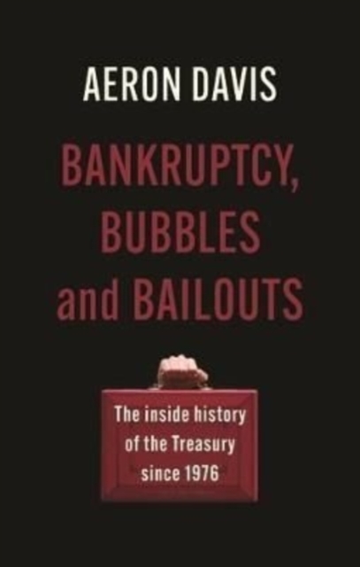 Bankruptcy, Bubbles and Bailouts : The Inside History of the Treasury Since 1976